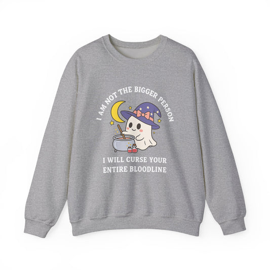 I am not the bigger person, i will curse your entire bloodline