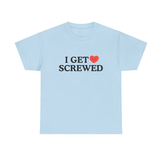 Cotton Tee - 'I Get Screwed'