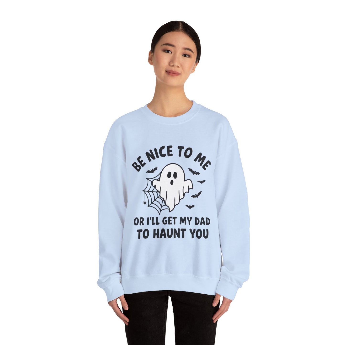Be Nice to me or I'll get my dad to haunt you