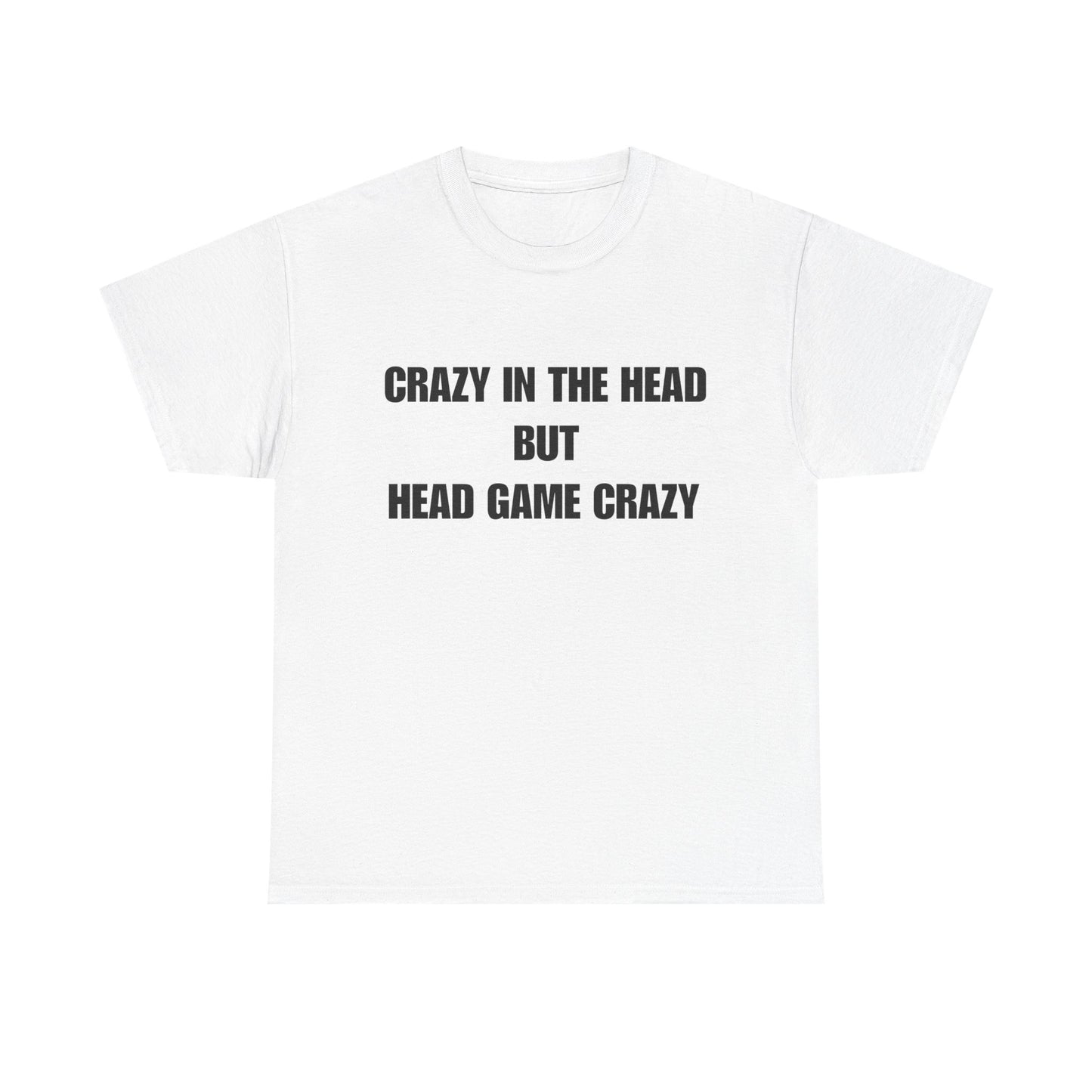 'Crazy in the Head But Head Game Crazy' Statement Tee
