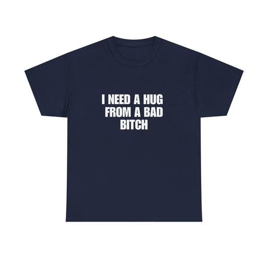 I Need a Hug From a Bad Bitch