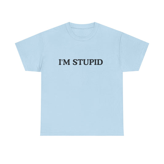 Humorous Unisex Heavy Cotton Tee - "I'M STUPID" Statement Shirt for Casual Wear