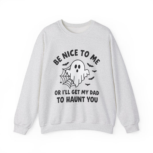 Be Nice to me or I'll get my dad to haunt you