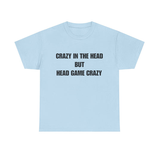 'Crazy in the Head But Head Game Crazy' Statement Tee