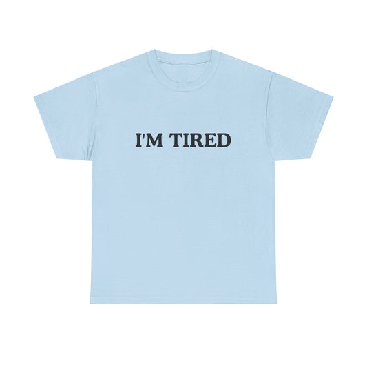 I'M tired Unisex Cotton Tee