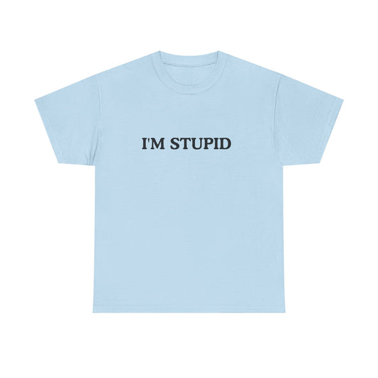 Humorous Unisex Heavy Cotton Tee - "I'M STUPID" Statement Shirt for Casual Wear