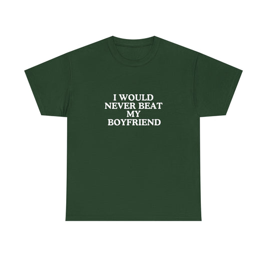 I would never beat my boyfriend