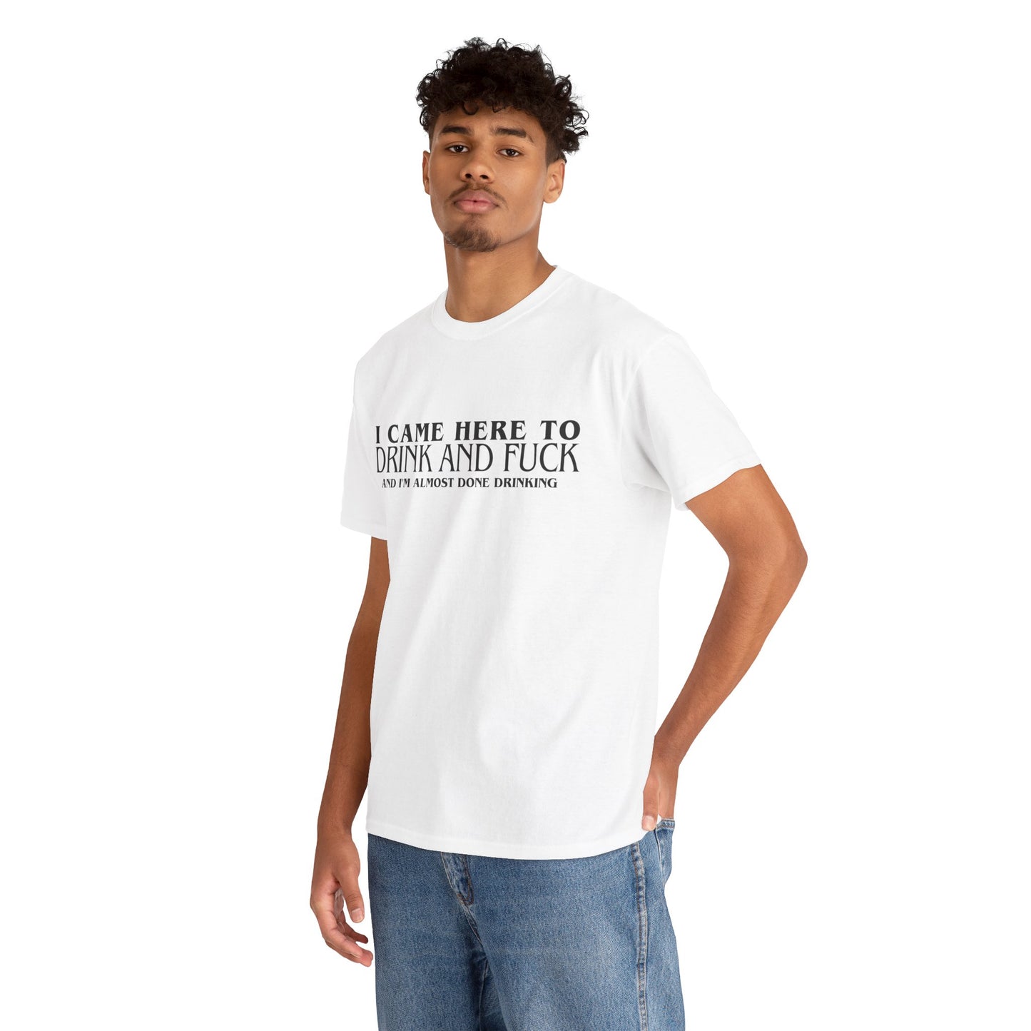 Unisex Heavy Cotton Tee "I came here to drink"