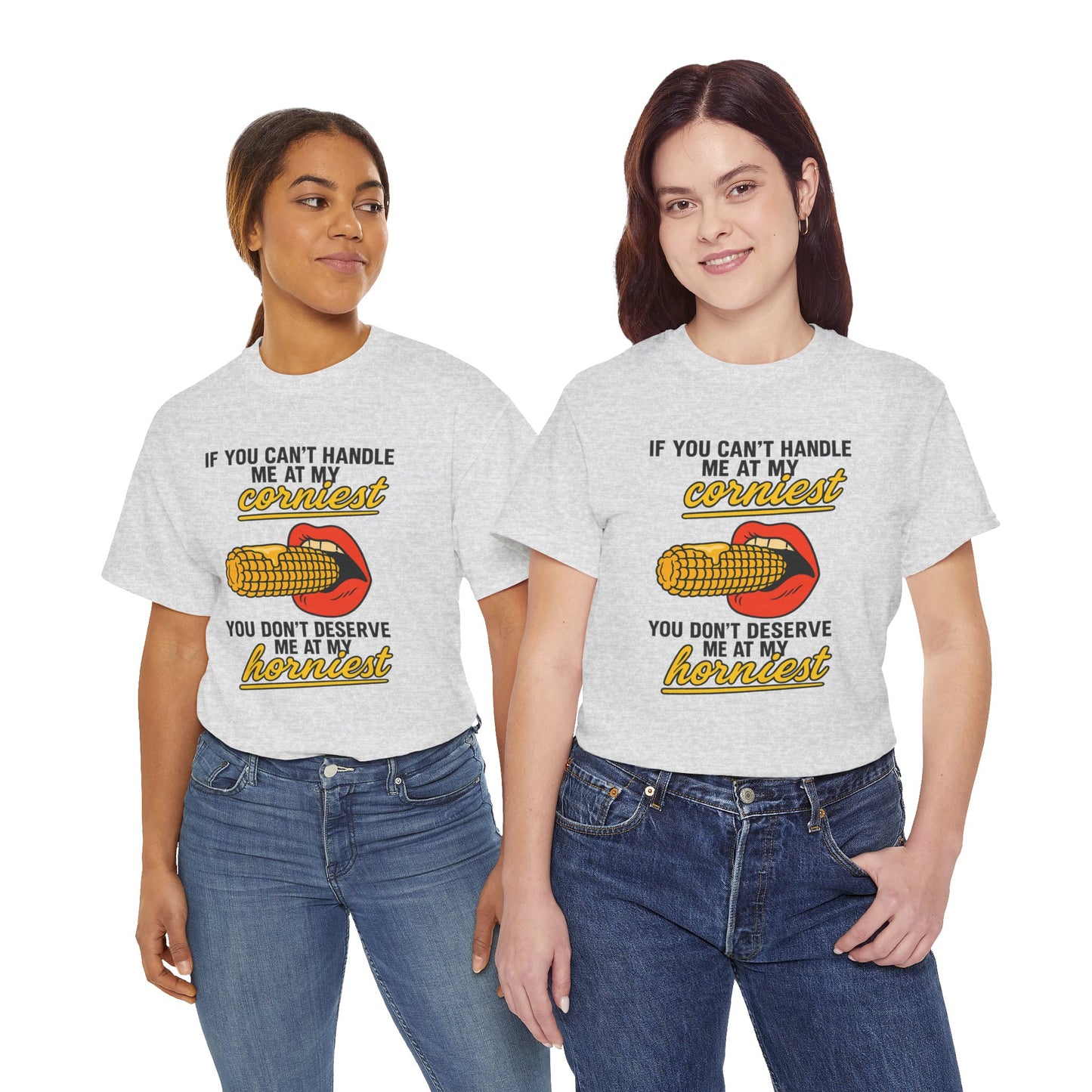 If you can't handle me at my corniest, you don't deserve me at my horniest
