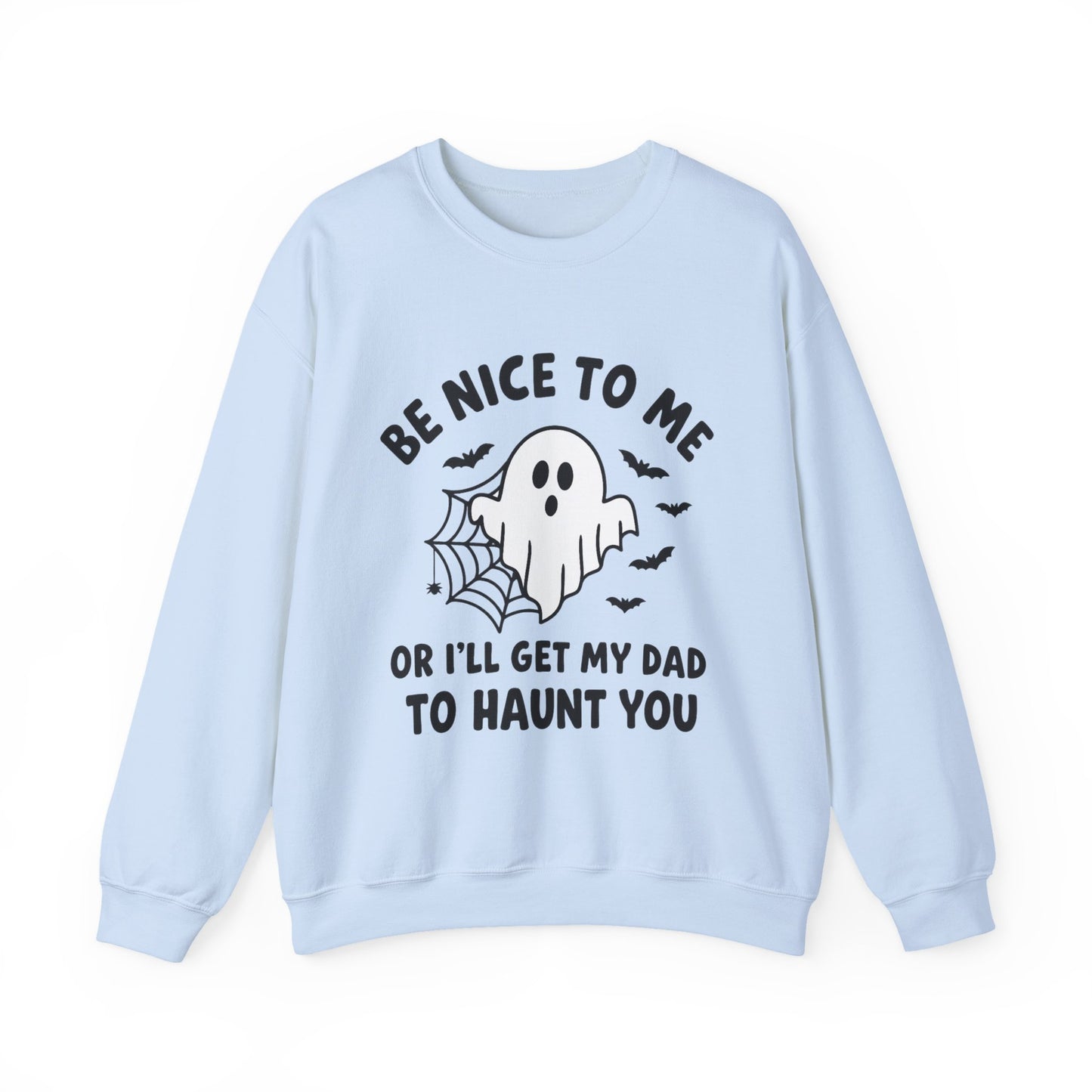 Be Nice to me or I'll get my dad to haunt you