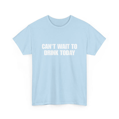 Can't Wait To Drink Today