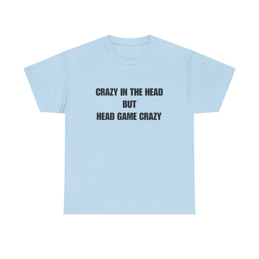 'Crazy in the Head But Head Game Crazy' Statement Tee