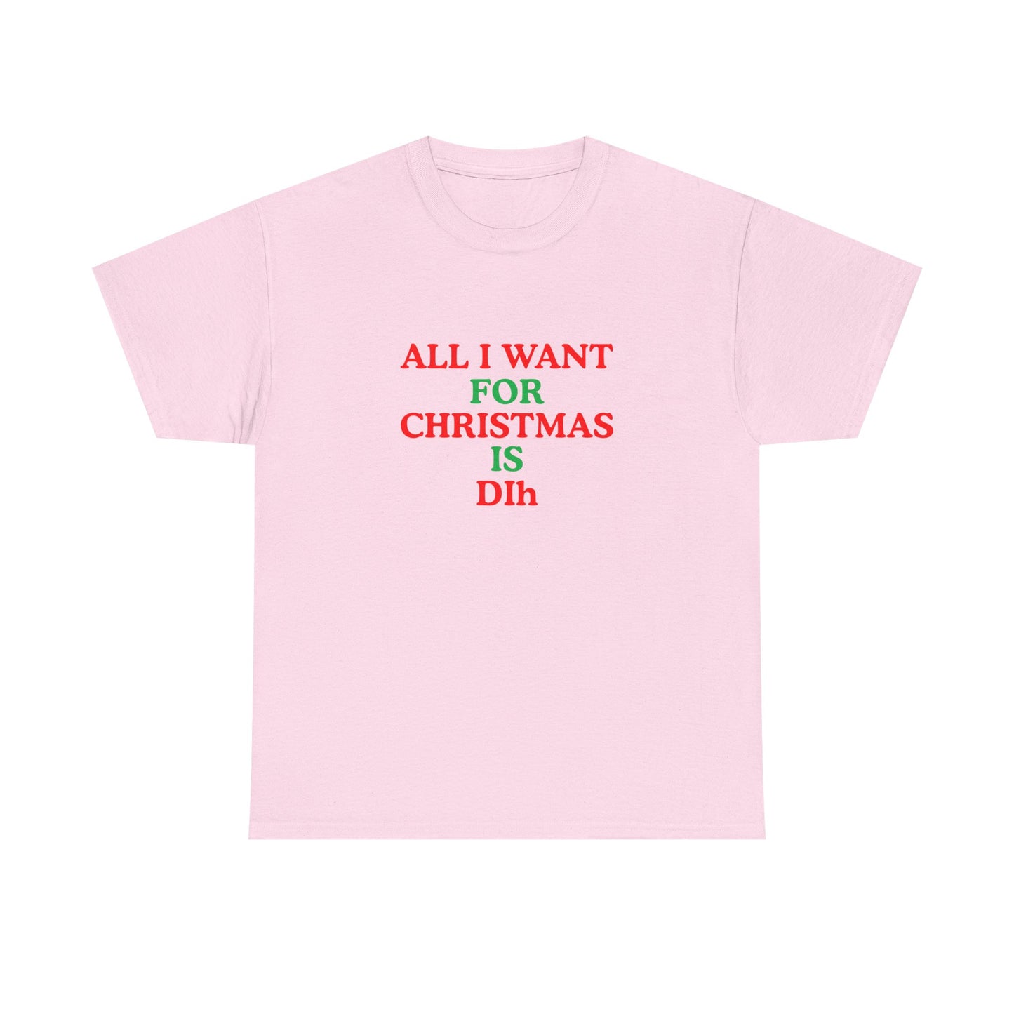 Christmas Tee: 'All I Want for Christmas Is Dih' Unisex Heavy Cotton Shirt