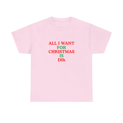Christmas Tee: 'All I Want for Christmas Is Dih' Unisex Heavy Cotton Shirt