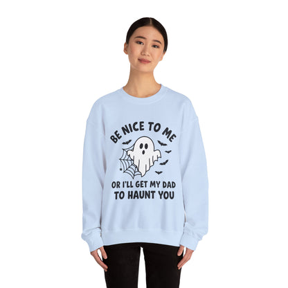 Be Nice to me or I'll get my dad to haunt you