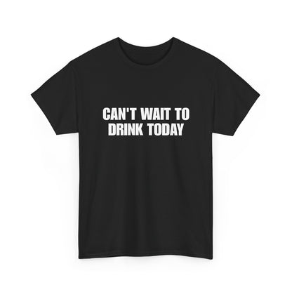 Can't Wait To Drink Today