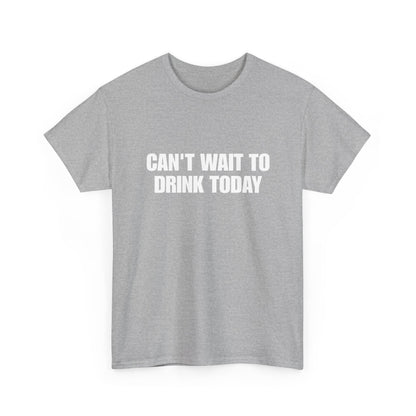 Can't Wait To Drink Today