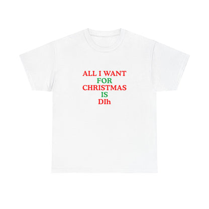 Christmas Tee: 'All I Want for Christmas Is Dih' Unisex Heavy Cotton Shirt