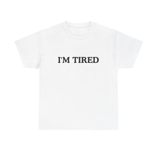 I'M tired Unisex Cotton Tee