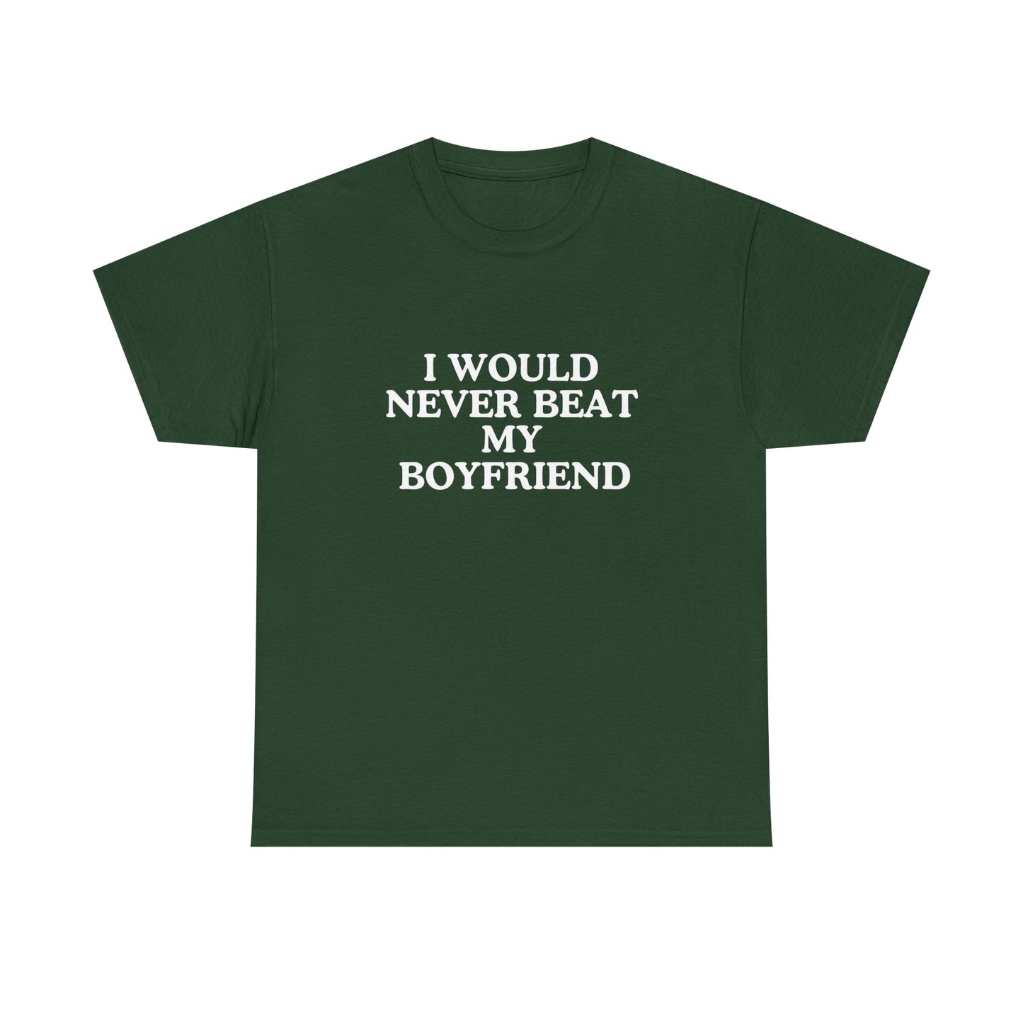 I would never beat my boyfriend
