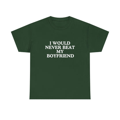 I would never beat my boyfriend