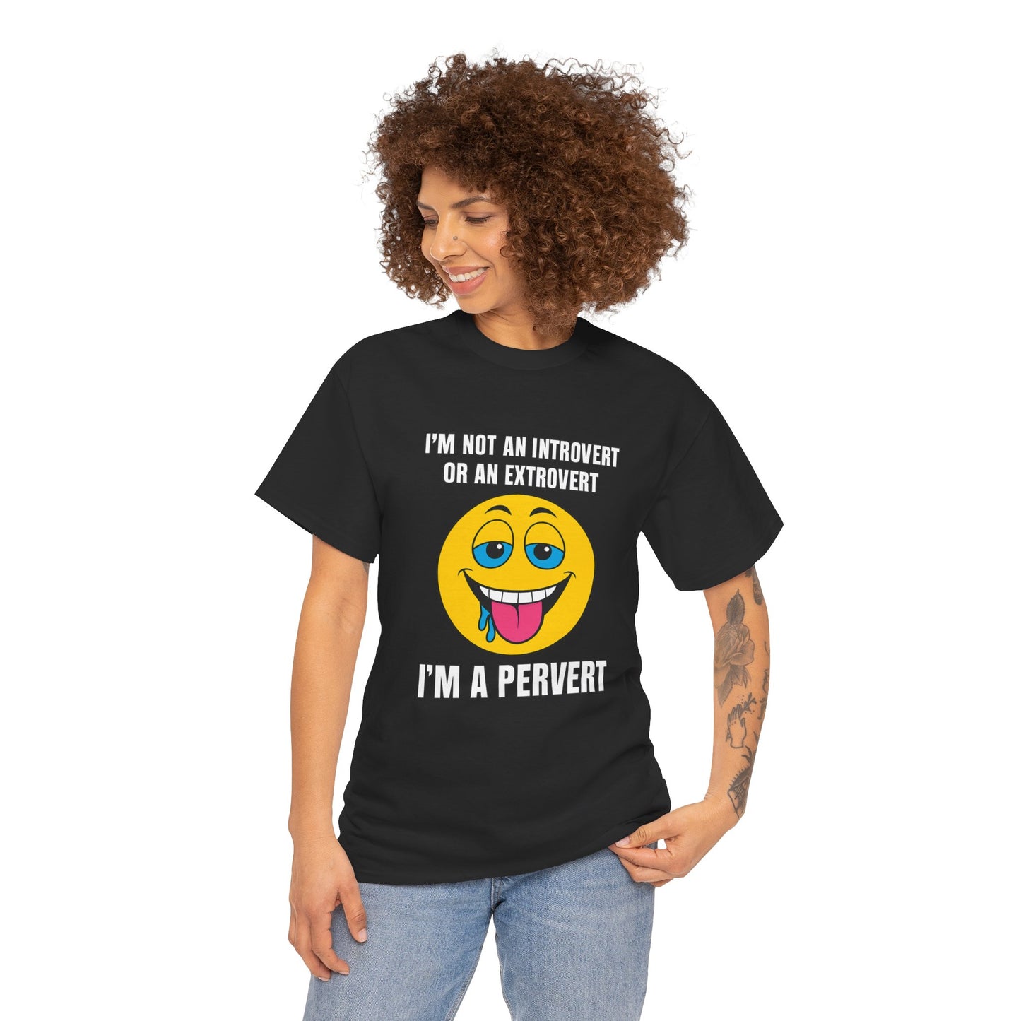 Im not an introvert or an extrovert I'm a pervert