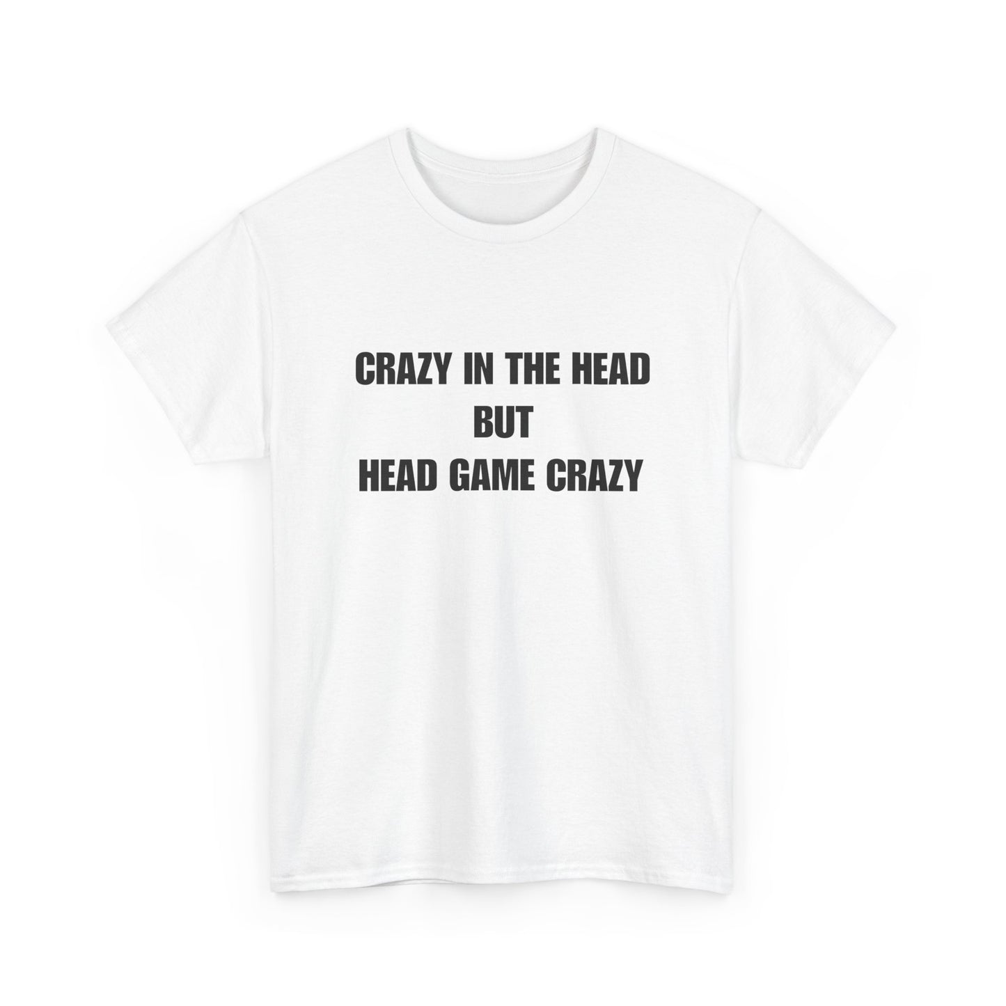 'Crazy in the Head But Head Game Crazy' Statement Tee
