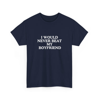 I would never beat my boyfriend