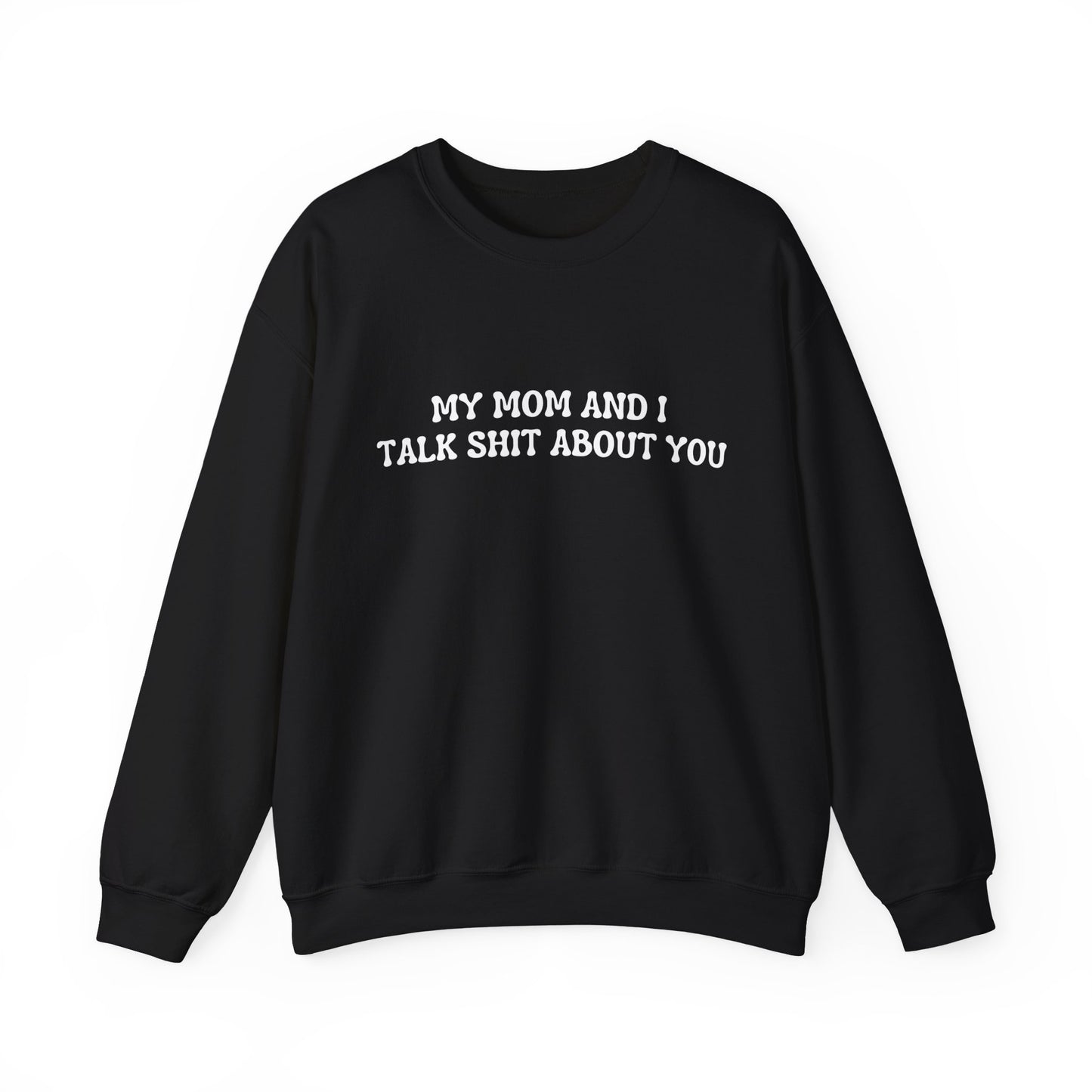 My mom and I talk shit about you