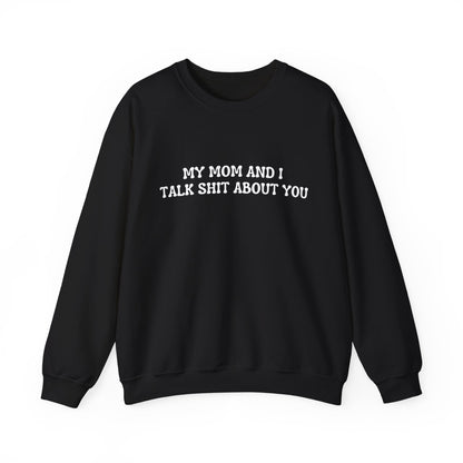 My mom and I talk shit about you