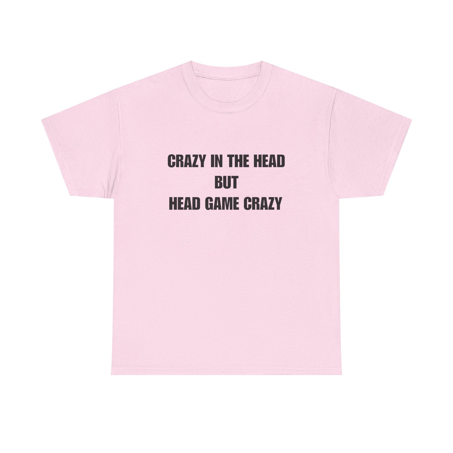 'Crazy in the Head But Head Game Crazy' Statement Tee