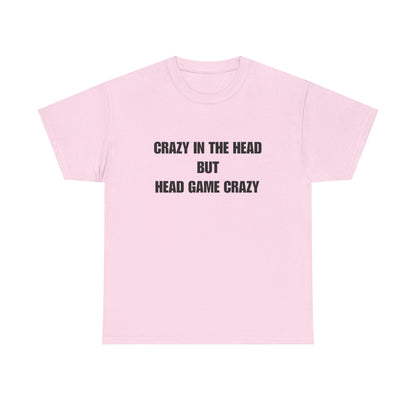 'Crazy in the Head But Head Game Crazy' Statement Tee