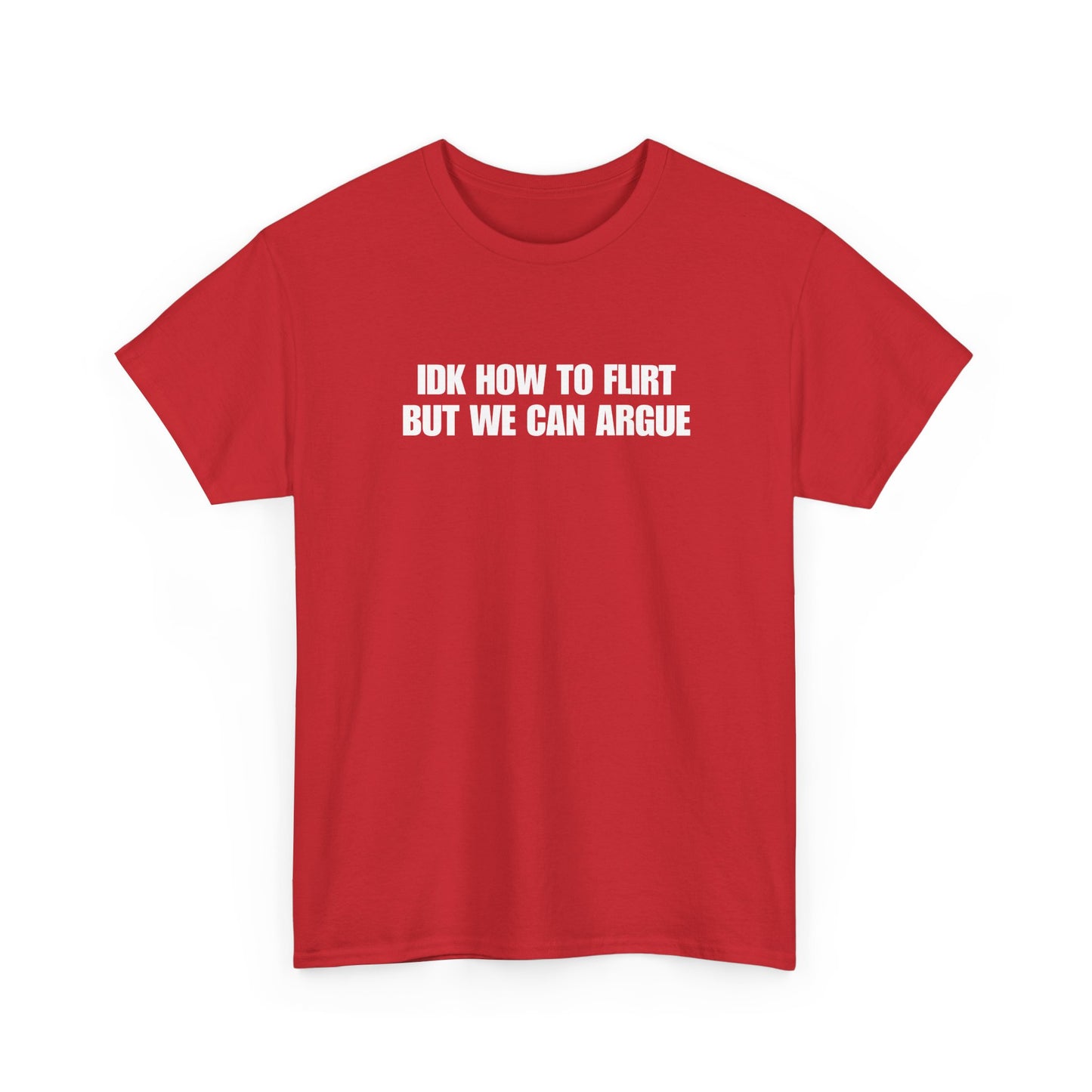 IDK How to Flirt But We Can Argue T-Shirt