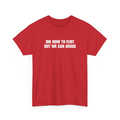 IDK How to Flirt But We Can Argue T-Shirt