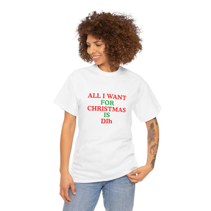 Christmas Tee: 'All I Want for Christmas Is Dih' Unisex Heavy Cotton Shirt