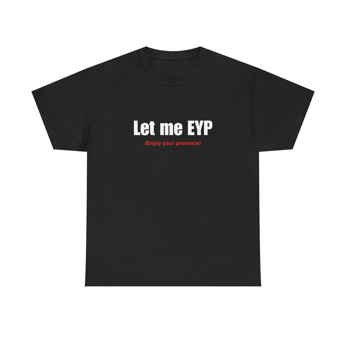 Let me EYP (Enjoy your presence)