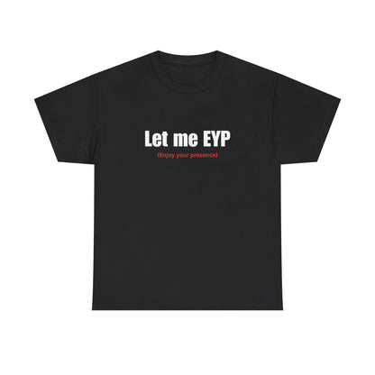 Let me EYP (Enjoy your presence)