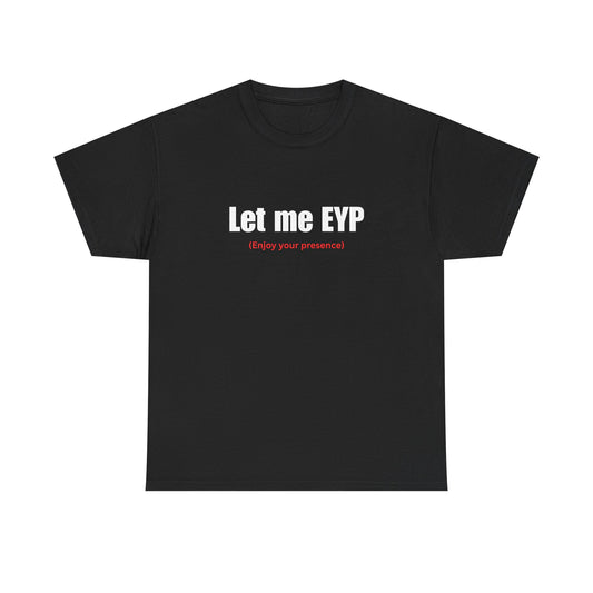 Let me EYP (Enjoy your presence)