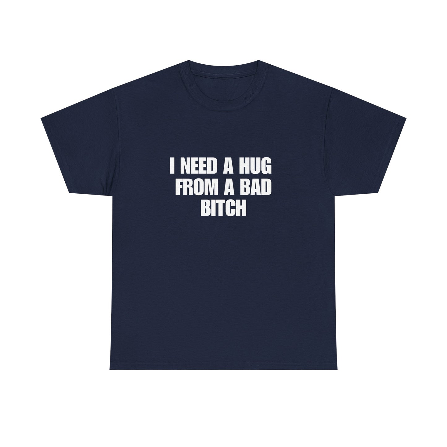 I Need a Hug From a Bad Bitch