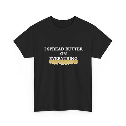 I spread butter on everything