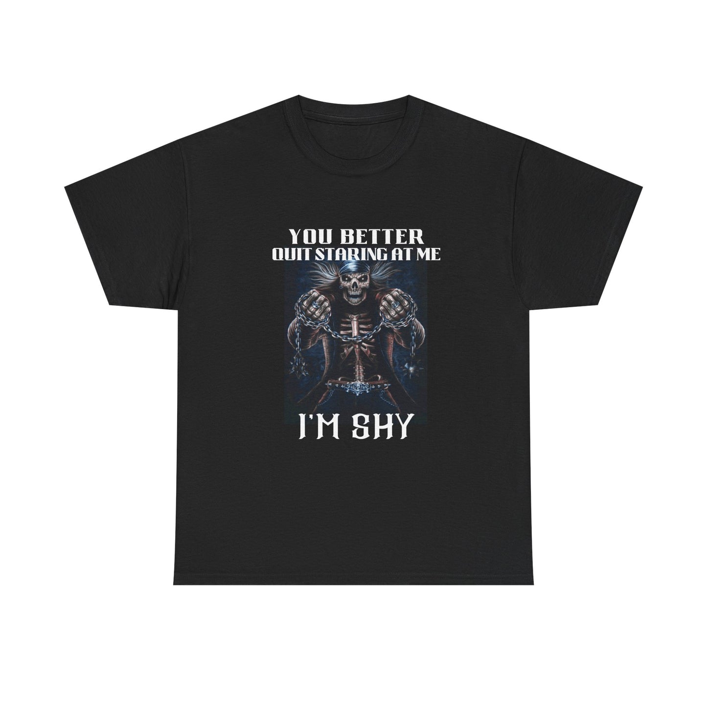 'You Better Quit Staring at Me, I'm Shy' Unisex Heavy Cotton T-Shirt