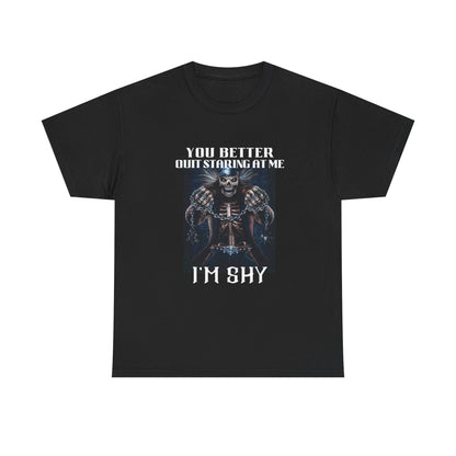'You Better Quit Staring at Me, I'm Shy' Unisex Heavy Cotton T-Shirt
