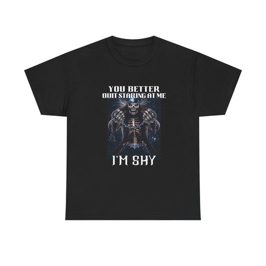 'You Better Quit Staring at Me, I'm Shy' Unisex Heavy Cotton T-Shirt
