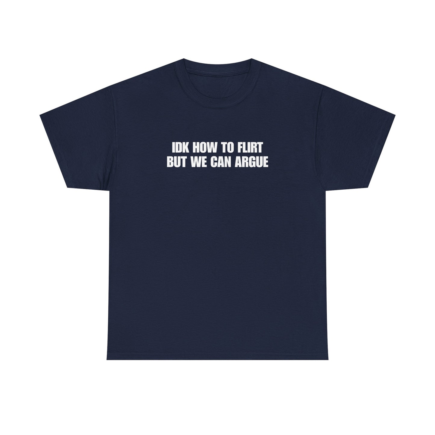 IDK How to Flirt But We Can Argue T-Shirt