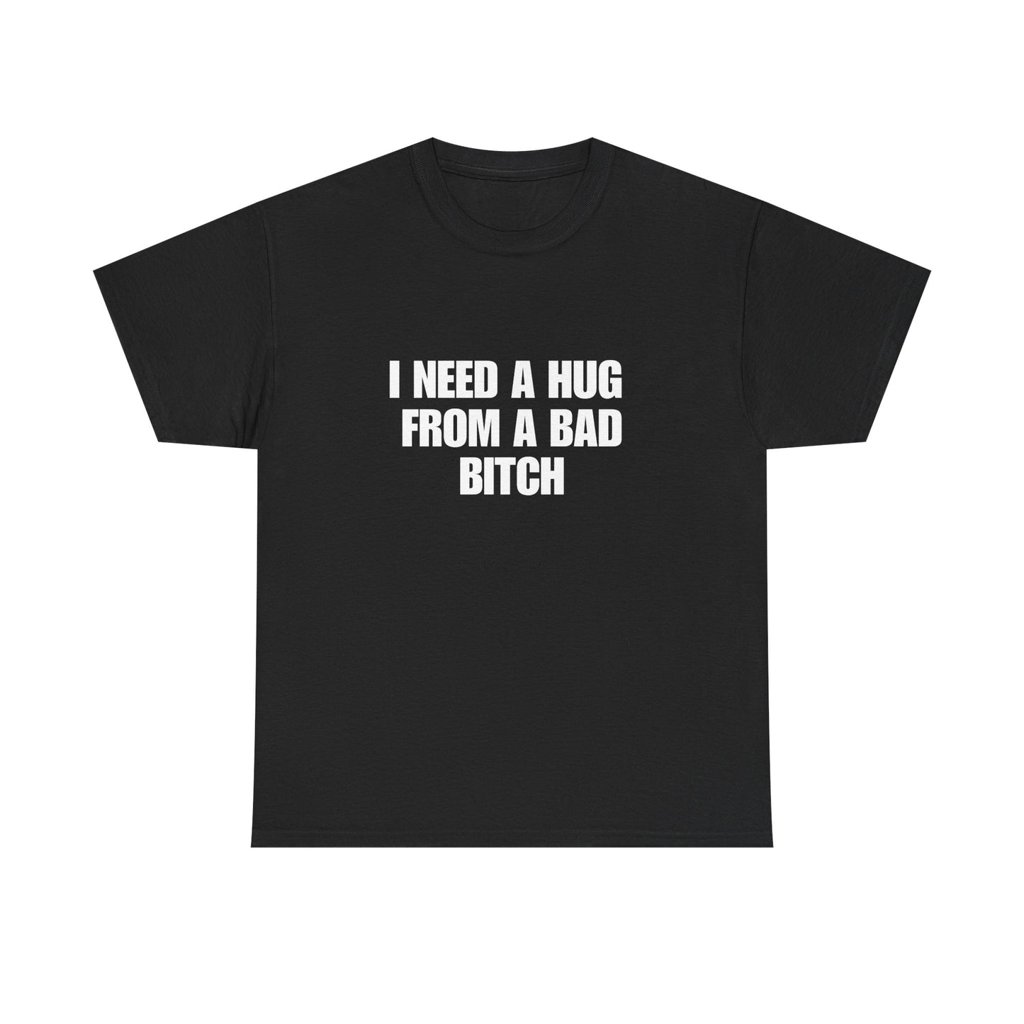 I Need a Hug From a Bad Bitch