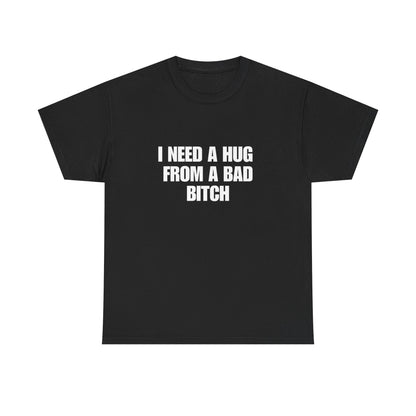 I Need a Hug From a Bad Bitch