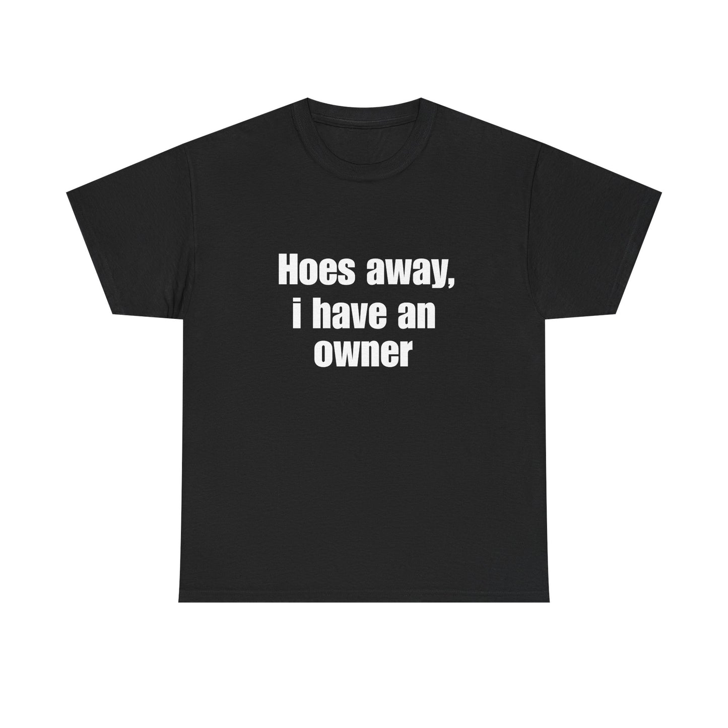 Hoes Away I Have An Owner