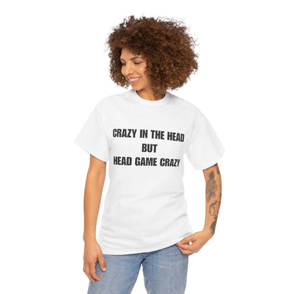 'Crazy in the Head But Head Game Crazy' Statement Tee
