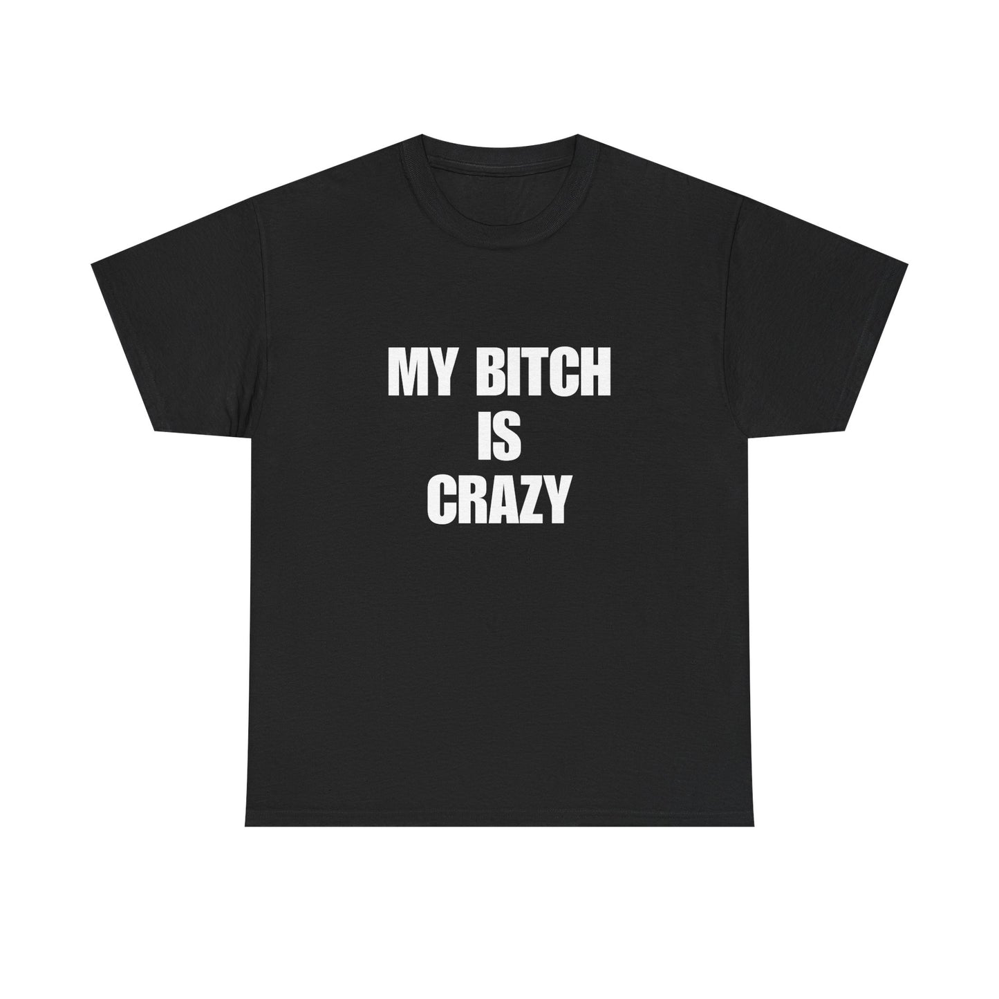 Cotton Tee - 'My Bitch Is Crazy'
