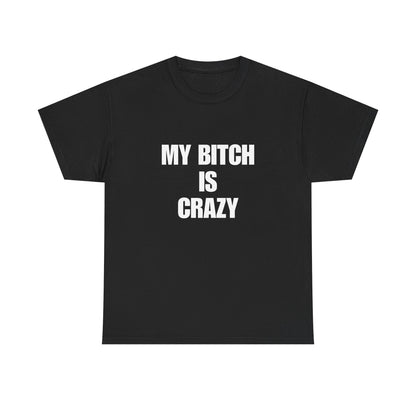 Cotton Tee - 'My Bitch Is Crazy'